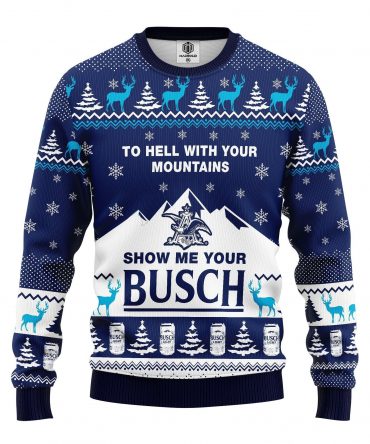 To Hell With Your Mountains Show Me Your Busch Ugly Christmas Sweater