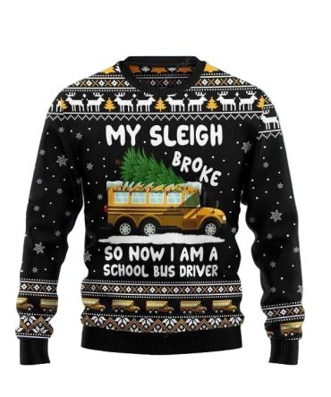 My Sleigh Broke So Now I Am A School Bus Driver Ugly Sweater, Bus Driver Christmas Sweater, Bus Driver Christmas Gift, Bus Driver Christmas Shirt