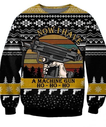 Now I Have A Machine Gun Ho-ho-ho Ugly Sweater, Christmas Gift, Now I Have A Machine Gun Ho-ho-ho Ugly Christmas Sweater