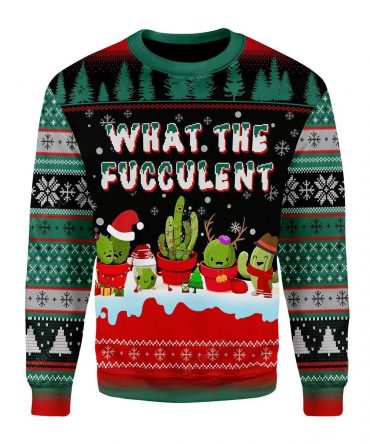 What The Fucculent Cactus Ugly Sweater, What The Fucculent Cactus Christmas Sweater, What The Fucculent Cactus Shirt
