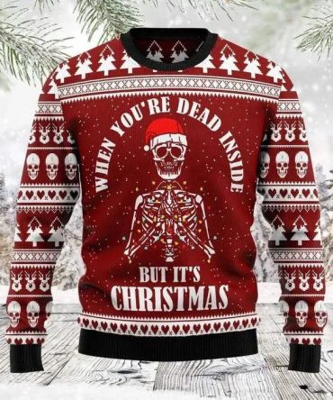 Christmas Sweater  With Skull When You Are Dead Inside But It&apos;s Christmas Skull Christams Sweater