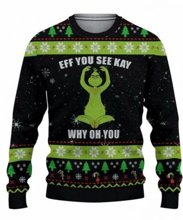 Grinch Eff You See Kay Why Oh You Ugly Christmas Sweater, Grinch Holiday Sweater