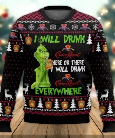 Grinch I Will Drink Crown Royal Everywhere Ugly Christmas Sweater, Grinch Holiday Sweater