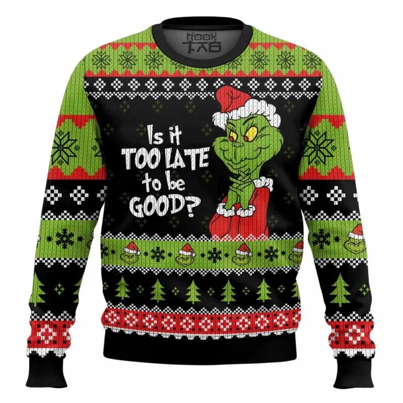 Grinch Is It Too Late To Be Good Ugly Sweater, Grinch Holiday Sweater
