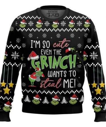 I?m So Cute Even The Grinch Wants To Steal Me ? The Grinch Ugly Sweater, Grinch Holiday Sweater
