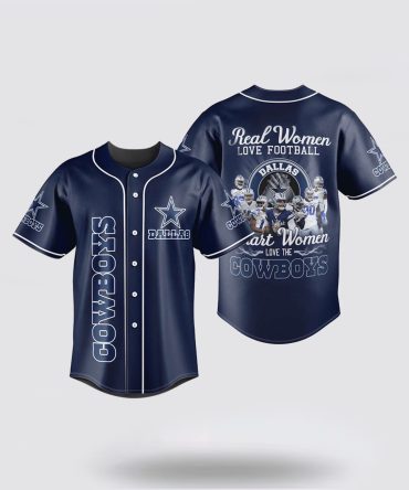 NFL Dallas Cowboys Baseball Jersey Real Women Love Football Smart Women Love The Cowboys Blue Jersey Shirt