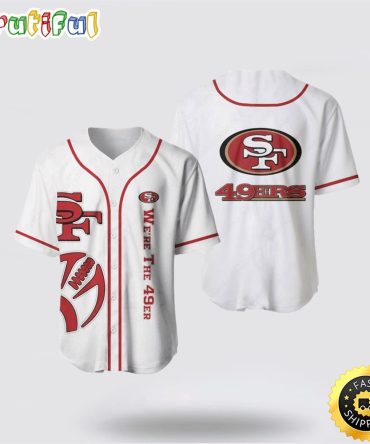 NFL San Francisco 49ers Baseball Jersey Symbol We Are The 49ers White Red Jersey Shirt