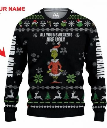 Personalized Your Sweaters Are Ugly Grinch Christmas Sweater, Grinch Holiday Sweater