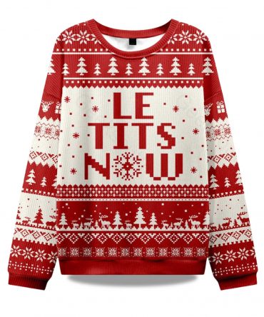 2025 Le Tits Now Ugly Christmas Sweater