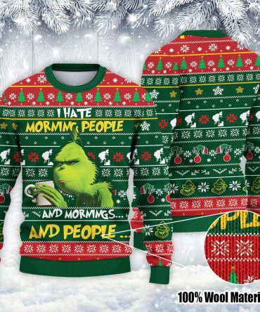 Grinch I Hate Morning People And Mornings And People Ugly Christmas Sweatshirt, Grinch Xmas Sweater